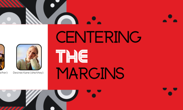 Centering the Margins text over a red background with black and white patterns. Text that states your co-hosts, show headshot images of two individuals with their names underneath the photos: Diane Burkholder and Desiree Kane.