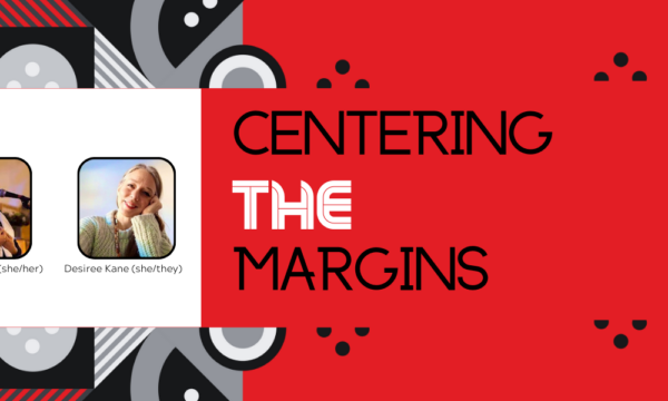 Centering the Margins text over a red background with black and white patterns. Text that states your co-hosts, show headshot images of two individuals with their names underneath the photos: Diane Burkholder and Desiree Kane.