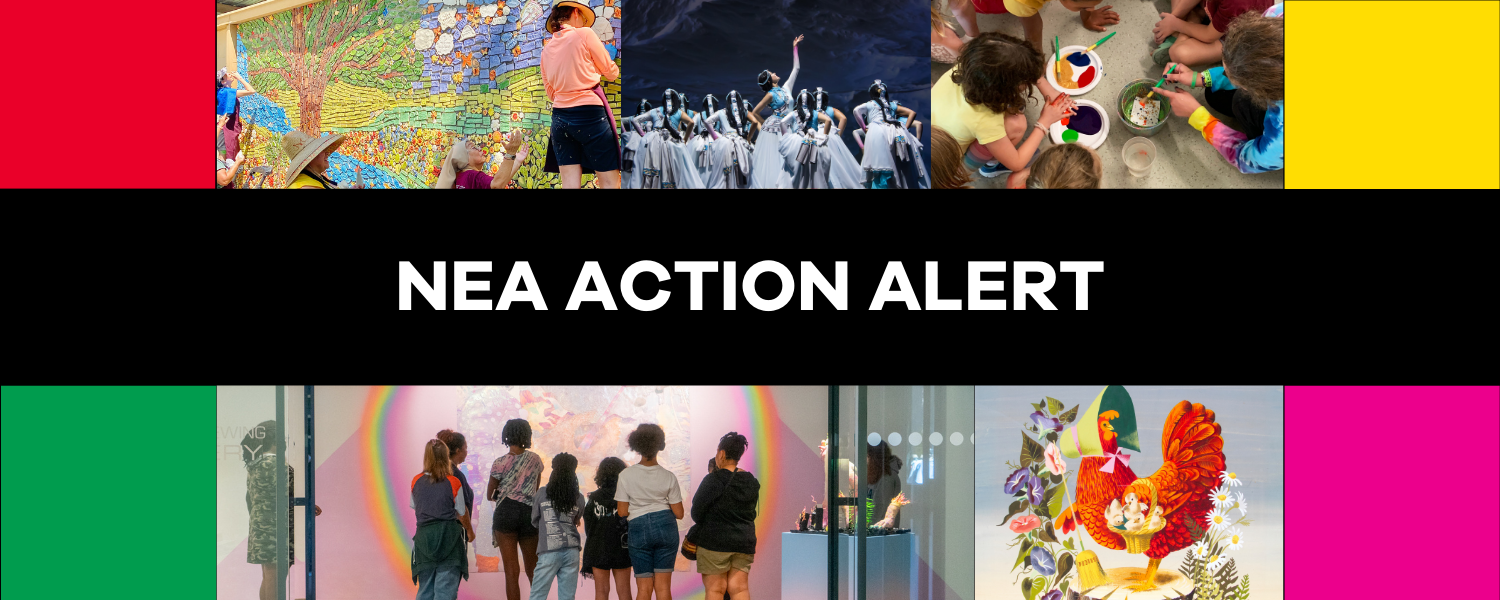 Collage featuring artists, a group of dancers onstage, kids painting, youth in an art gallery, a painting, and the words NEA action alert.